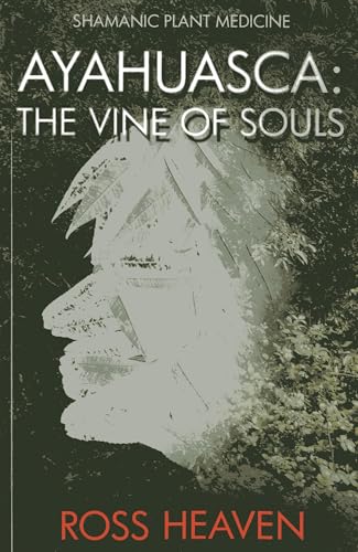 Shamanic Plant Medicine - Ayahuasca: The Vine of Souls von Moon Books